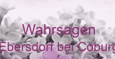Wahrsagen Ebersdorf bei Coburg | Top-Experten für Kartenlegen, Wahrsagen, Hellsehen, Zukunftsdeutung.